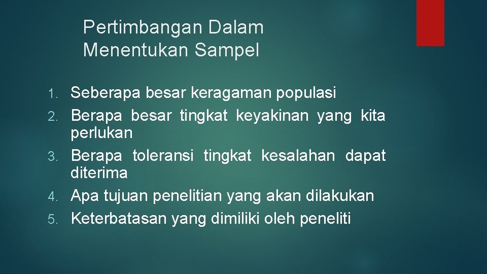 Pertimbangan Dalam Menentukan Sampel 1. 2. 3. 4. 5. Seberapa besar keragaman populasi Berapa