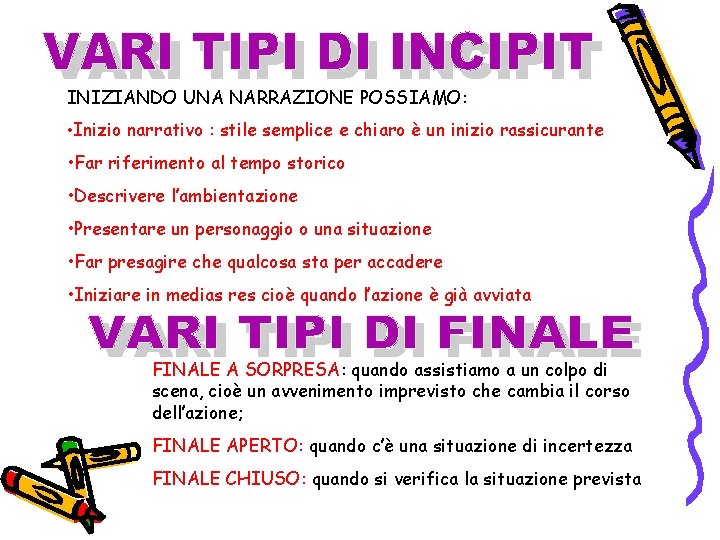 INIZIANDO UNA NARRAZIONE POSSIAMO: • Inizio narrativo : stile semplice e chiaro è un