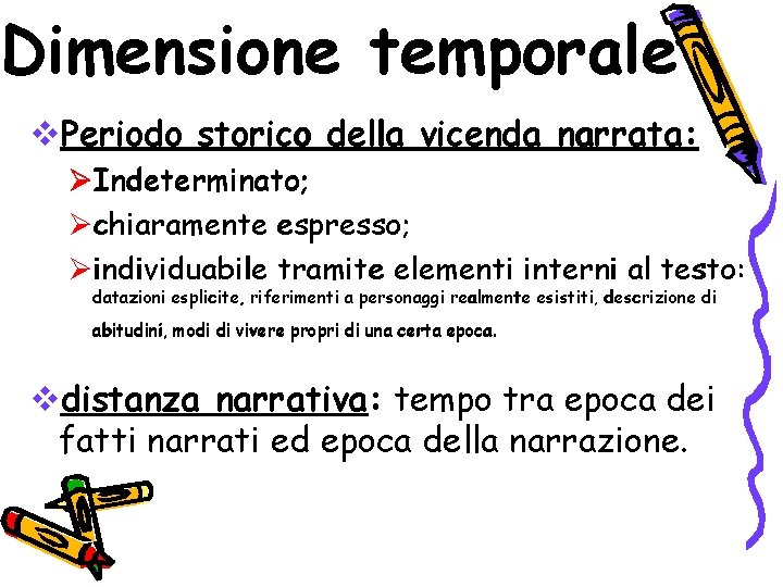 Dimensione temporale Periodo storico della vicenda narrata: Indeterminato; chiaramente espresso; individuabile tramite elementi interni