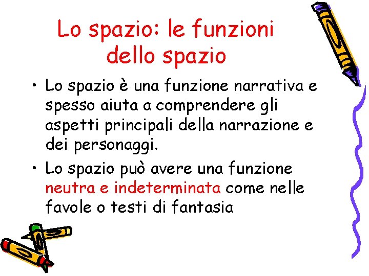 Lo spazio: le funzioni dello spazio • Lo spazio è una funzione narrativa e