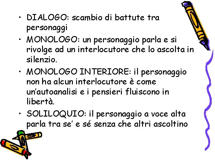  • DIALOGO: scambio di battute tra personaggi • MONOLOGO: un personaggio parla e