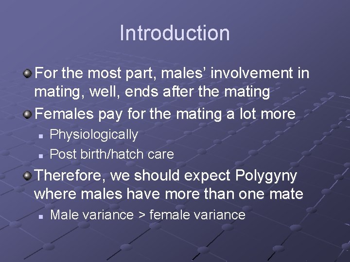 Introduction For the most part, males’ involvement in mating, well, ends after the mating