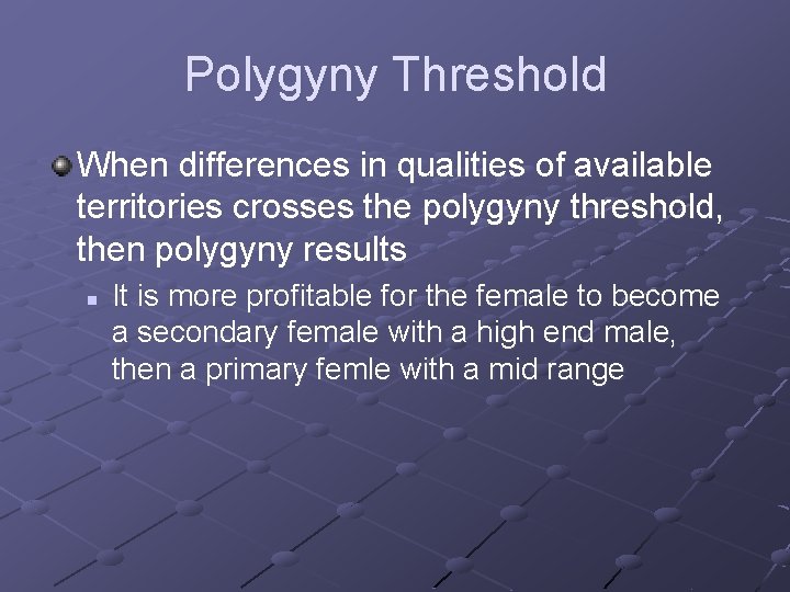 Polygyny Threshold When differences in qualities of available territories crosses the polygyny threshold, then