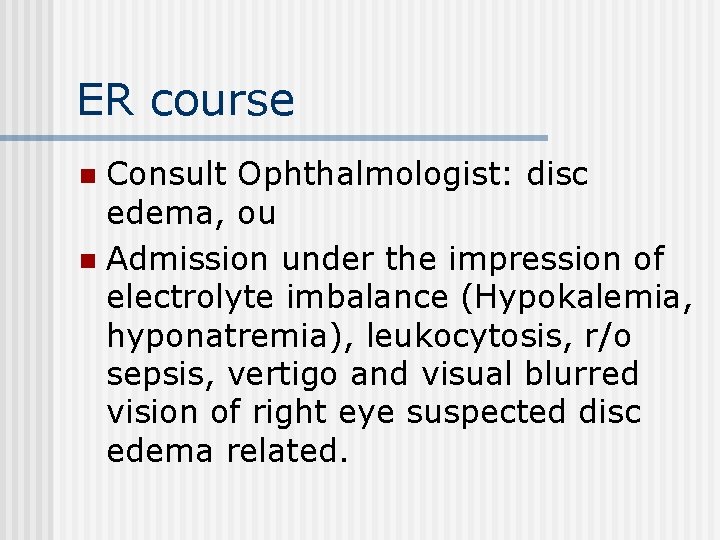 ER course Consult Ophthalmologist: disc edema, ou n Admission under the impression of electrolyte