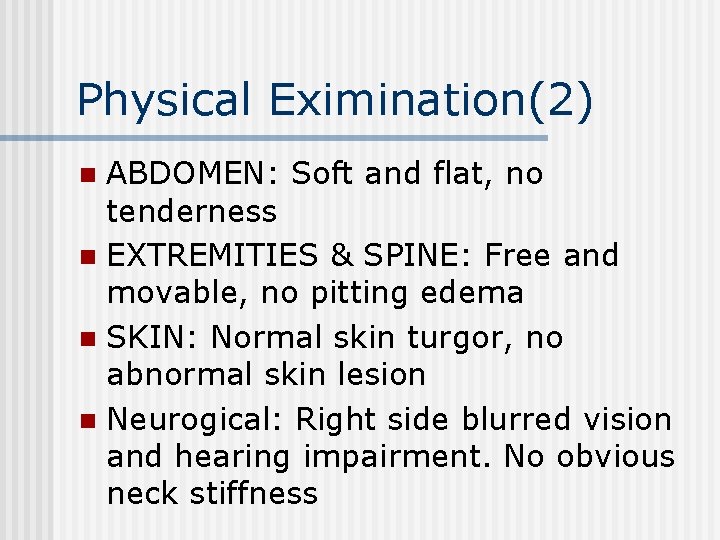 Physical Eximination(2) ABDOMEN: Soft and flat, no tenderness n EXTREMITIES & SPINE: Free and