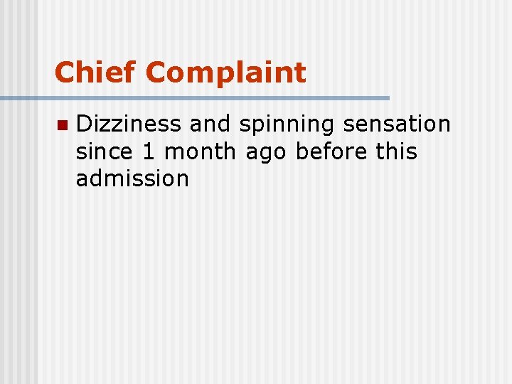 Chief Complaint n Dizziness and spinning sensation since 1 month ago before this admission