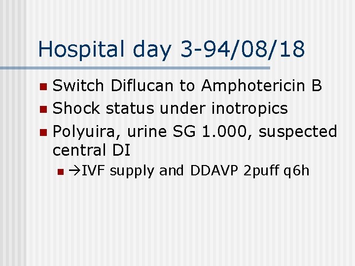 Hospital day 3 -94/08/18 Switch Diflucan to Amphotericin B n Shock status under inotropics