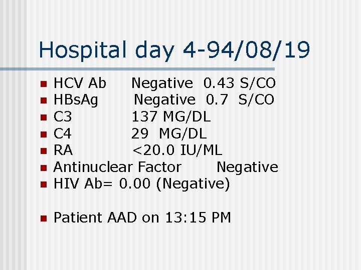 Hospital day 4 -94/08/19 n HCV Ab Negative 0. 43 S/CO HBs. Ag Negative