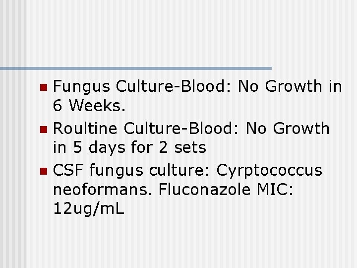 Fungus Culture-Blood: No Growth in 6 Weeks. n Roultine Culture-Blood: No Growth in 5