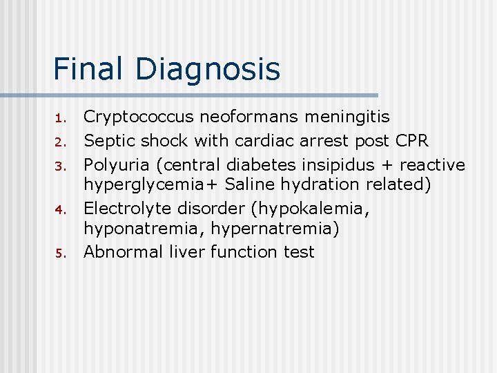 Final Diagnosis 1. 2. 3. 4. 5. Cryptococcus neoformans meningitis Septic shock with cardiac