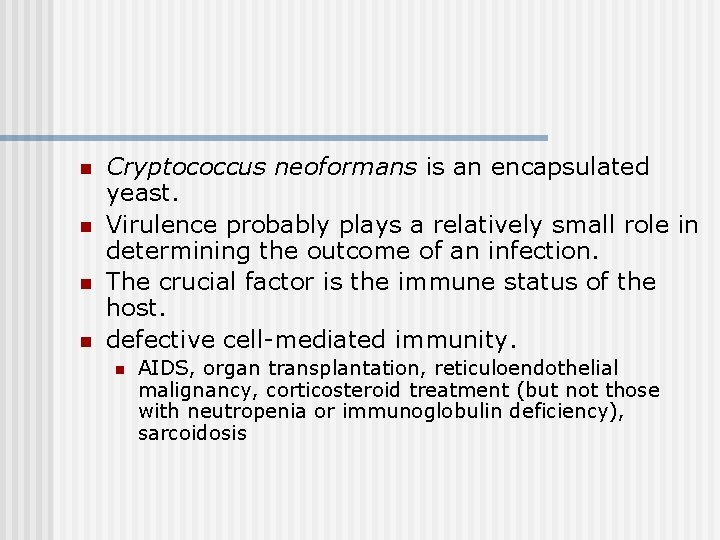 n n Cryptococcus neoformans is an encapsulated yeast. Virulence probably plays a relatively small