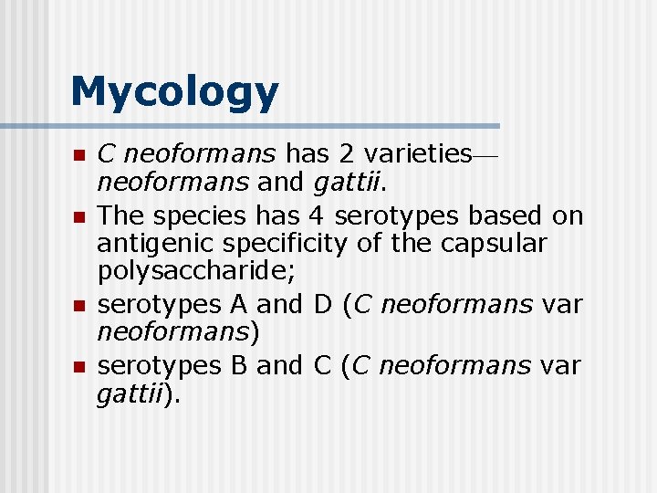 Mycology n n C neoformans has 2 varieties— neoformans and gattii. The species has