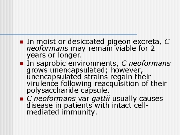 n n n In moist or desiccated pigeon excreta, C neoformans may remain viable