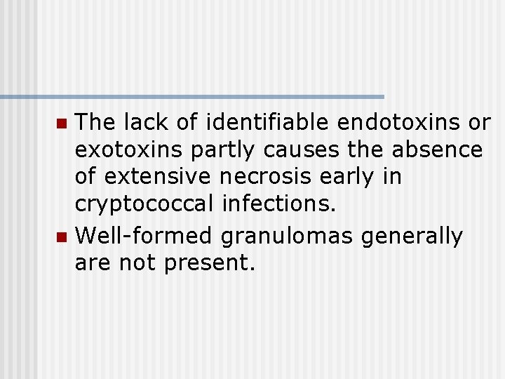 The lack of identifiable endotoxins or exotoxins partly causes the absence of extensive necrosis