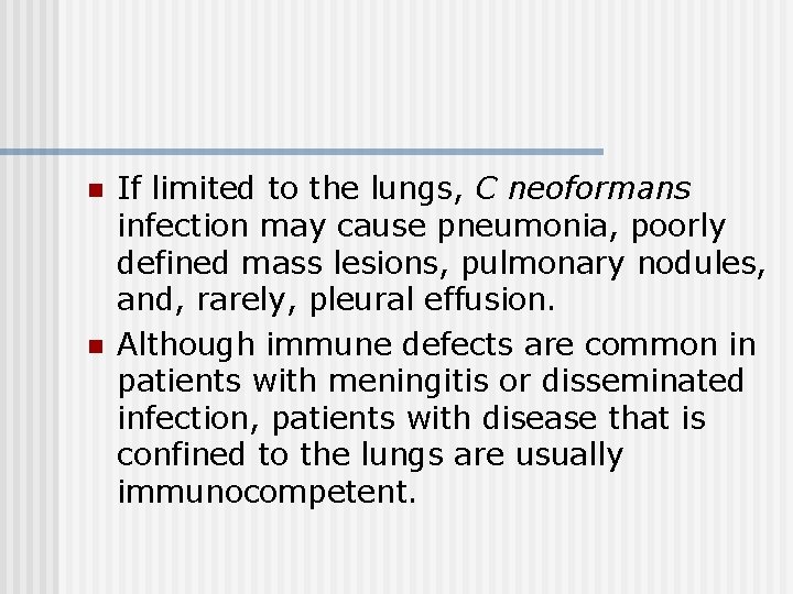 n n If limited to the lungs, C neoformans infection may cause pneumonia, poorly