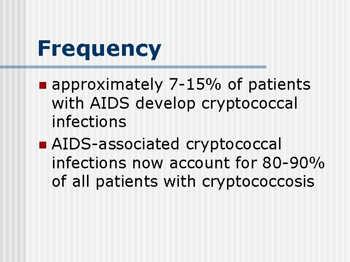 Frequency approximately 7 -15% of patients with AIDS develop cryptococcal infections n AIDS-associated cryptococcal