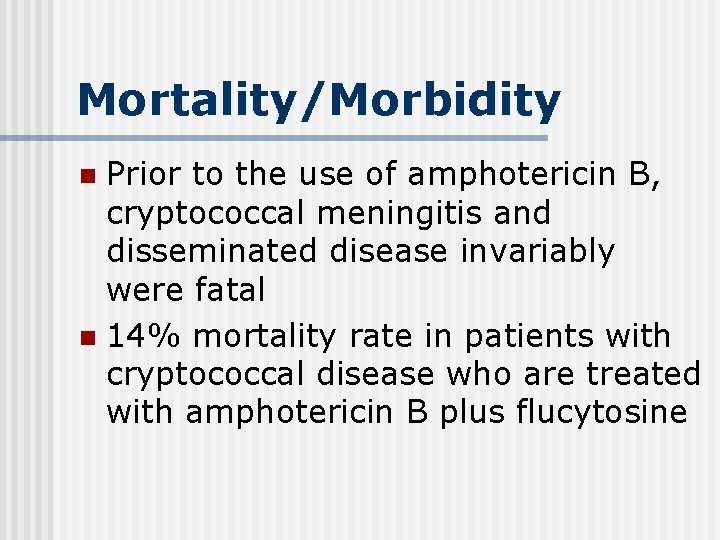 Mortality/Morbidity Prior to the use of amphotericin B, cryptococcal meningitis and disseminated disease invariably