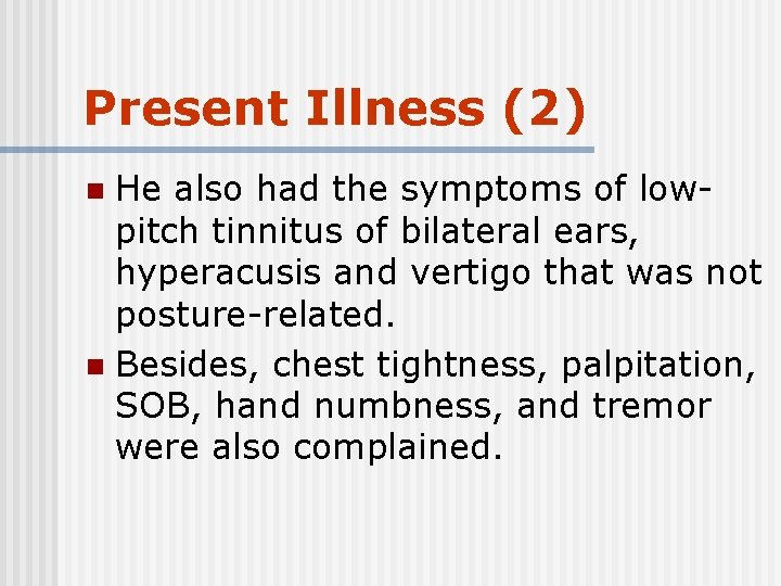 Present Illness (2) He also had the symptoms of lowpitch tinnitus of bilateral ears,