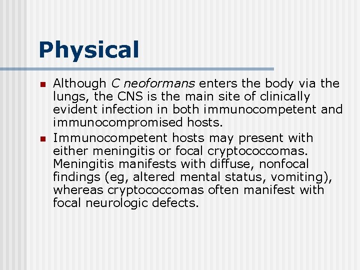 Physical n n Although C neoformans enters the body via the lungs, the CNS