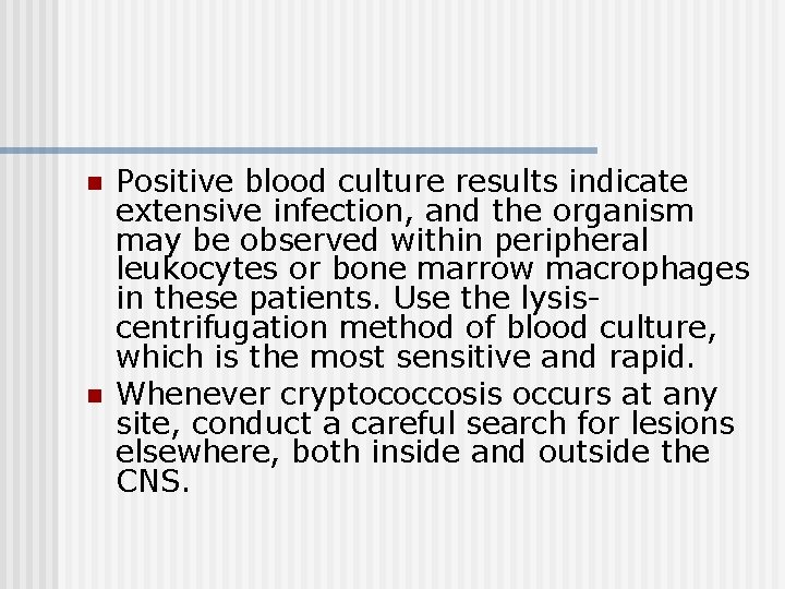 n n Positive blood culture results indicate extensive infection, and the organism may be