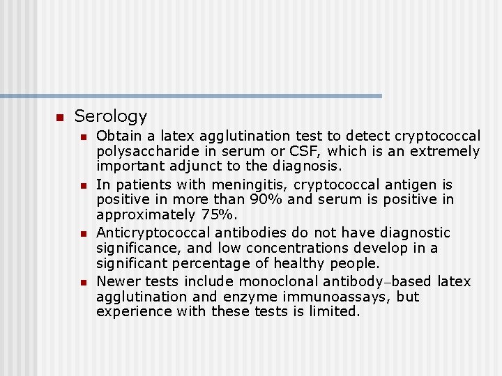 n Serology n n Obtain a latex agglutination test to detect cryptococcal polysaccharide in