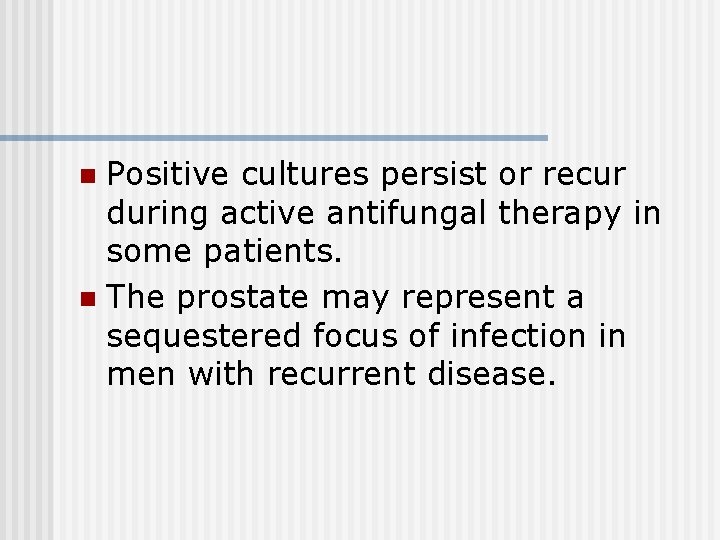 Positive cultures persist or recur during active antifungal therapy in some patients. n The