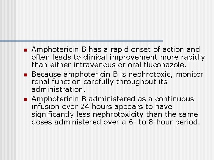 n n n Amphotericin B has a rapid onset of action and often leads