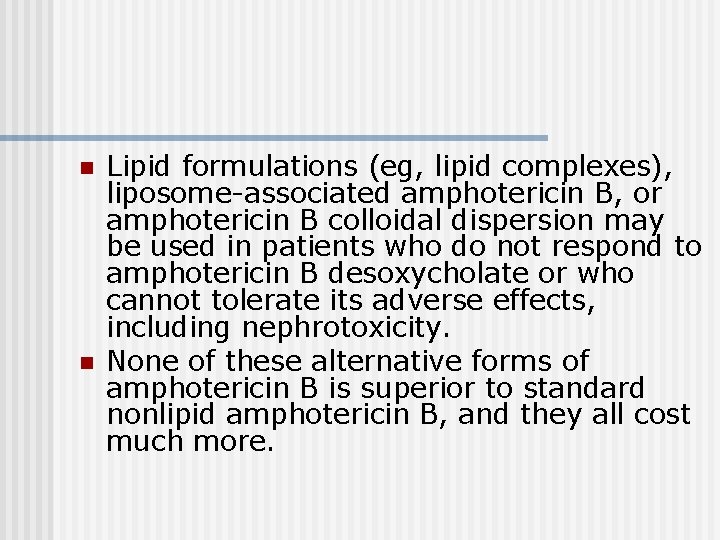 n n Lipid formulations (eg, lipid complexes), liposome-associated amphotericin B, or amphotericin B colloidal