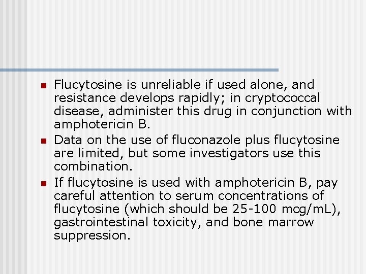 n n n Flucytosine is unreliable if used alone, and resistance develops rapidly; in