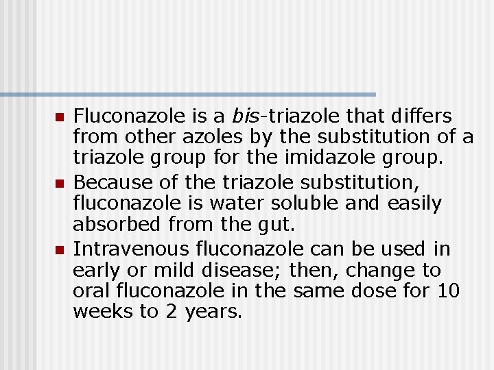 n n n Fluconazole is a bis-triazole that differs from other azoles by the