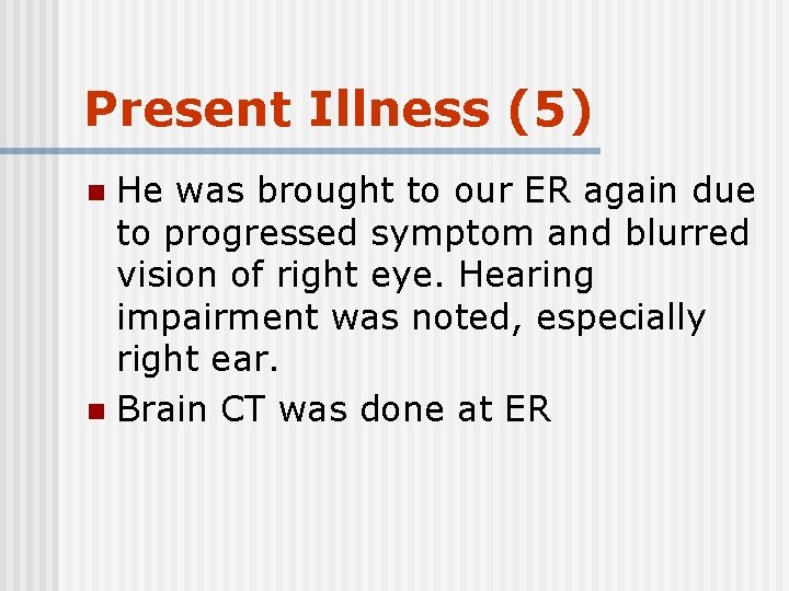 Present Illness (5) He was brought to our ER again due to progressed symptom