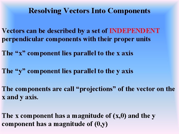 Resolving Vectors Into Components Vectors can be described by a set of INDEPENDENT perpendicular