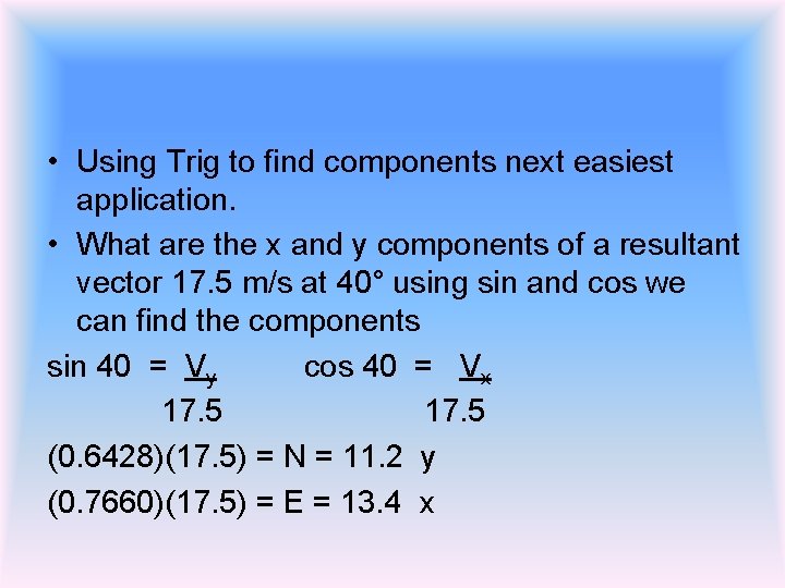  • Using Trig to find components next easiest application. • What are the