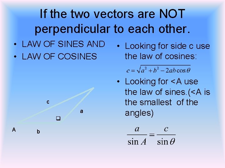 If the two vectors are NOT perpendicular to each other. • LAW OF SINES