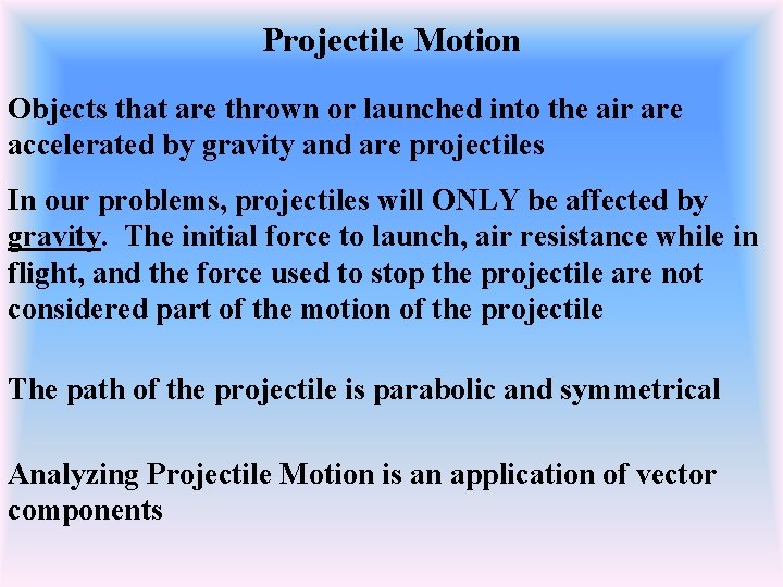 Projectile Motion Objects that are thrown or launched into the air are accelerated by