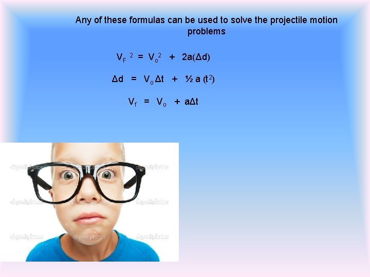 Any of these formulas can be used to solve the projectile motion problems VF