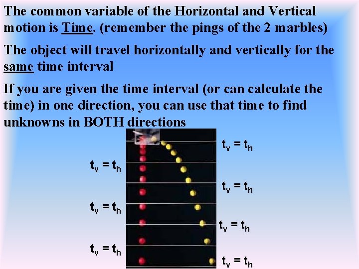 The common variable of the Horizontal and Vertical motion is Time. (remember the pings