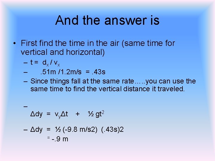 And the answer is • First find the time in the air (same time