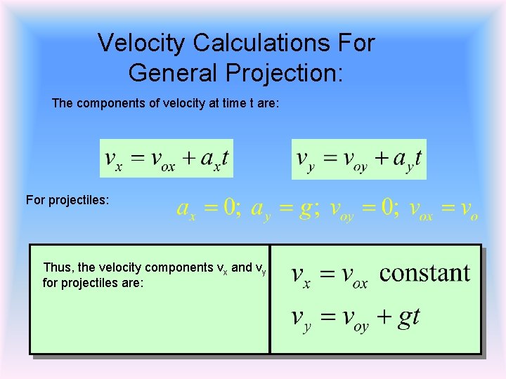 Velocity Calculations For General Projection: The components of velocity at time t are: For