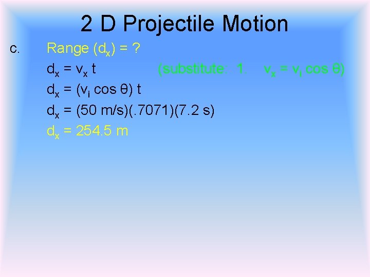 2 D Projectile Motion c. Range (dx) = ? dx = vx t (substitute: