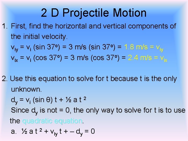 2 D Projectile Motion 1. First, find the horizontal and vertical components of the