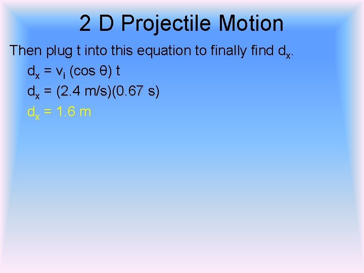 2 D Projectile Motion Then plug t into this equation to finally find dx.