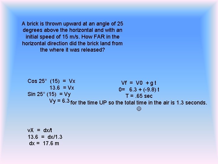 A brick is thrown upward at an angle of 25 degrees above the horizontal