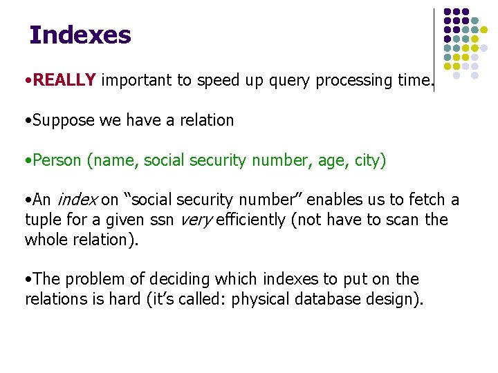 Indexes • REALLY important to speed up query processing time. • Suppose we have