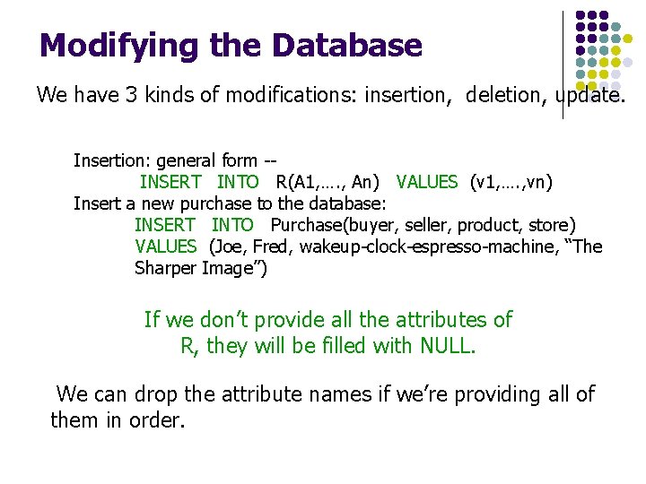 Modifying the Database We have 3 kinds of modifications: insertion, deletion, update. Insertion: general