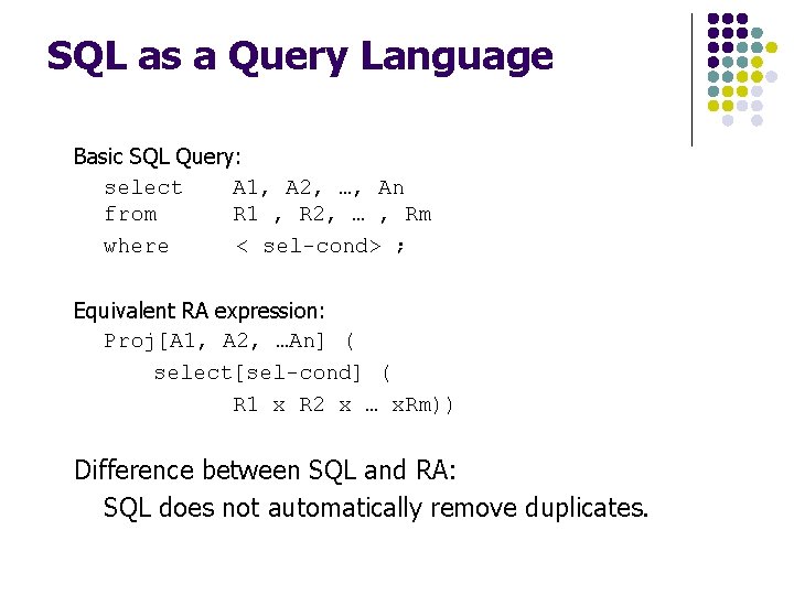 SQL as a Query Language Basic SQL Query: select A 1, A 2, …,