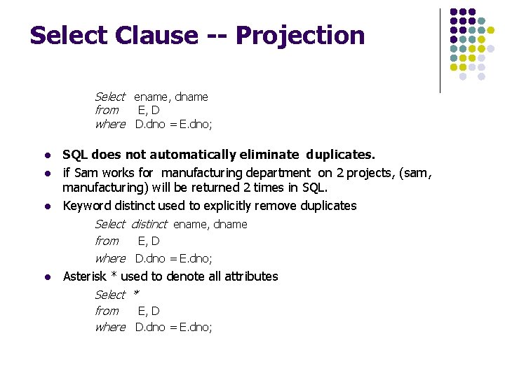 Select Clause -- Projection Select ename, dname from E, D where D. dno =