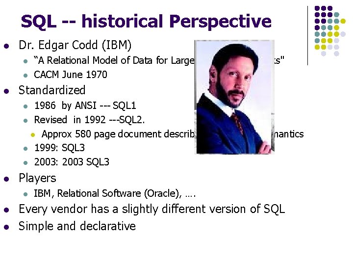 SQL -- historical Perspective l Dr. Edgar Codd (IBM) l l l “A Relational