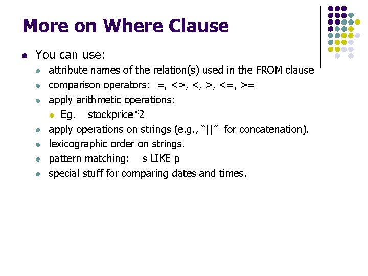 More on Where Clause l You can use: l l l l attribute names