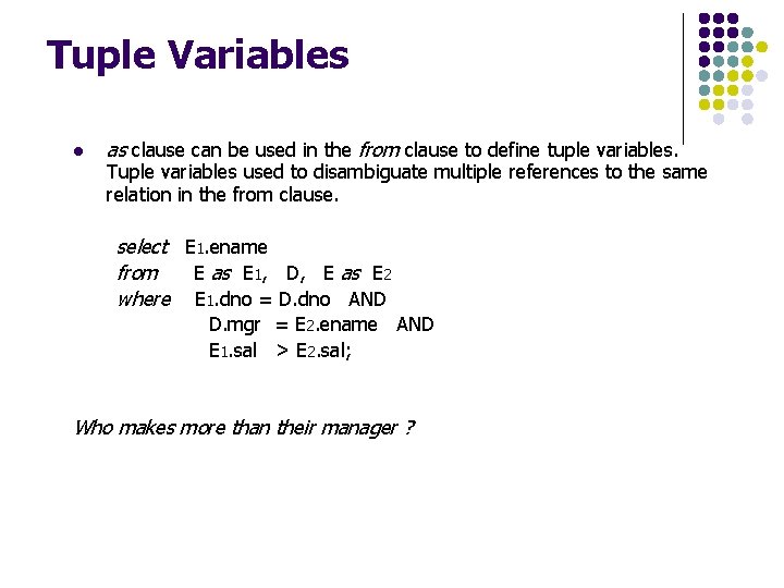 Tuple Variables l as clause can be used in the from clause to define